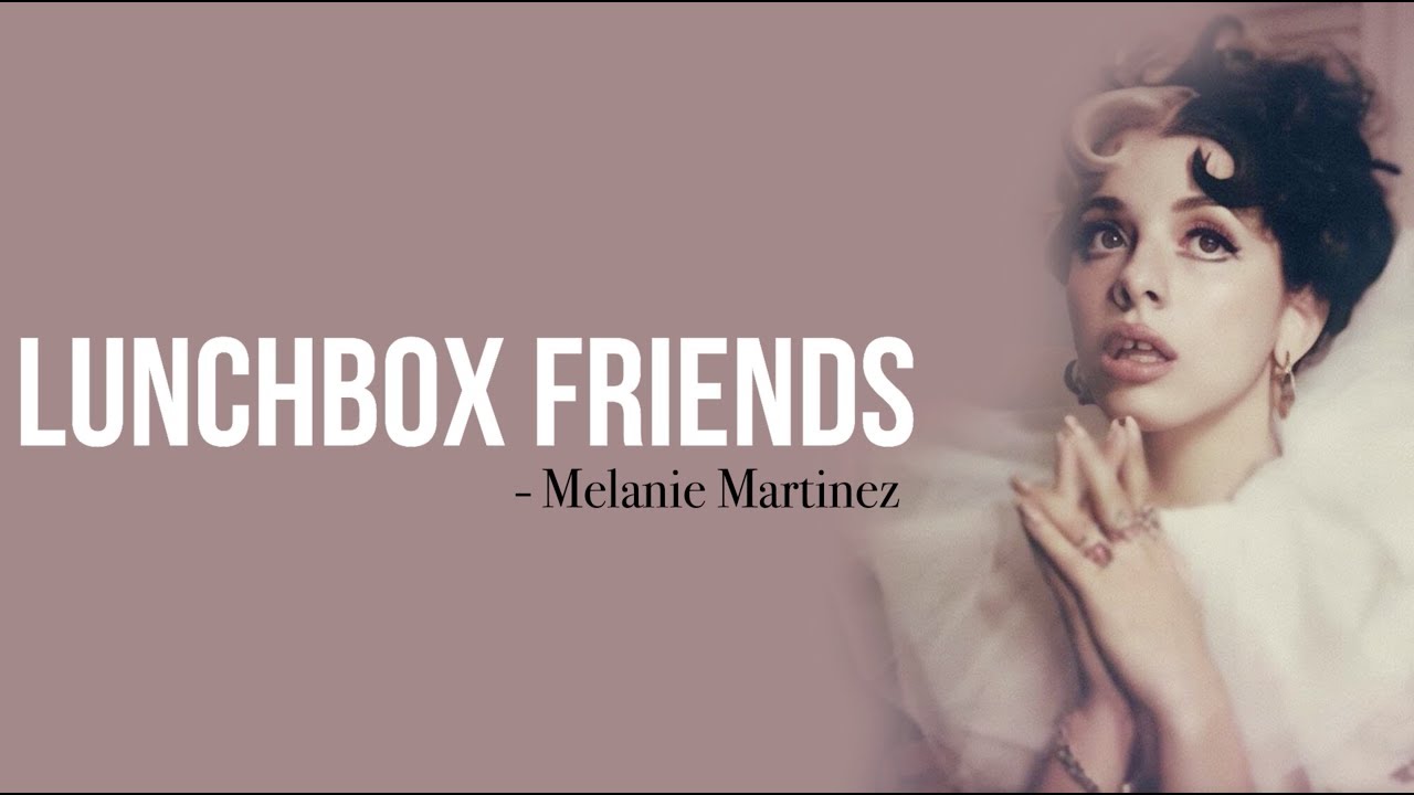 Melanie Martinez – Lunchbox Friends [Full HD] lyrics