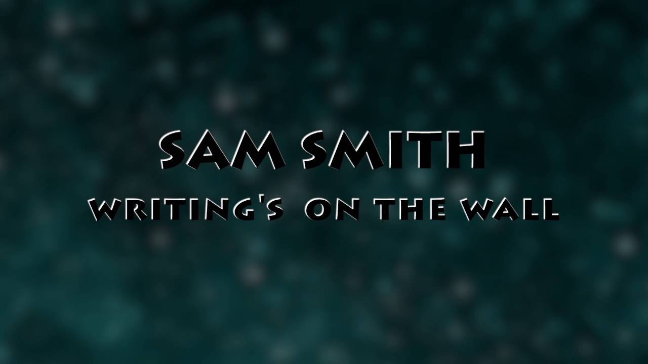 Sam smith-Writing's On The Wall( LYRICS video)