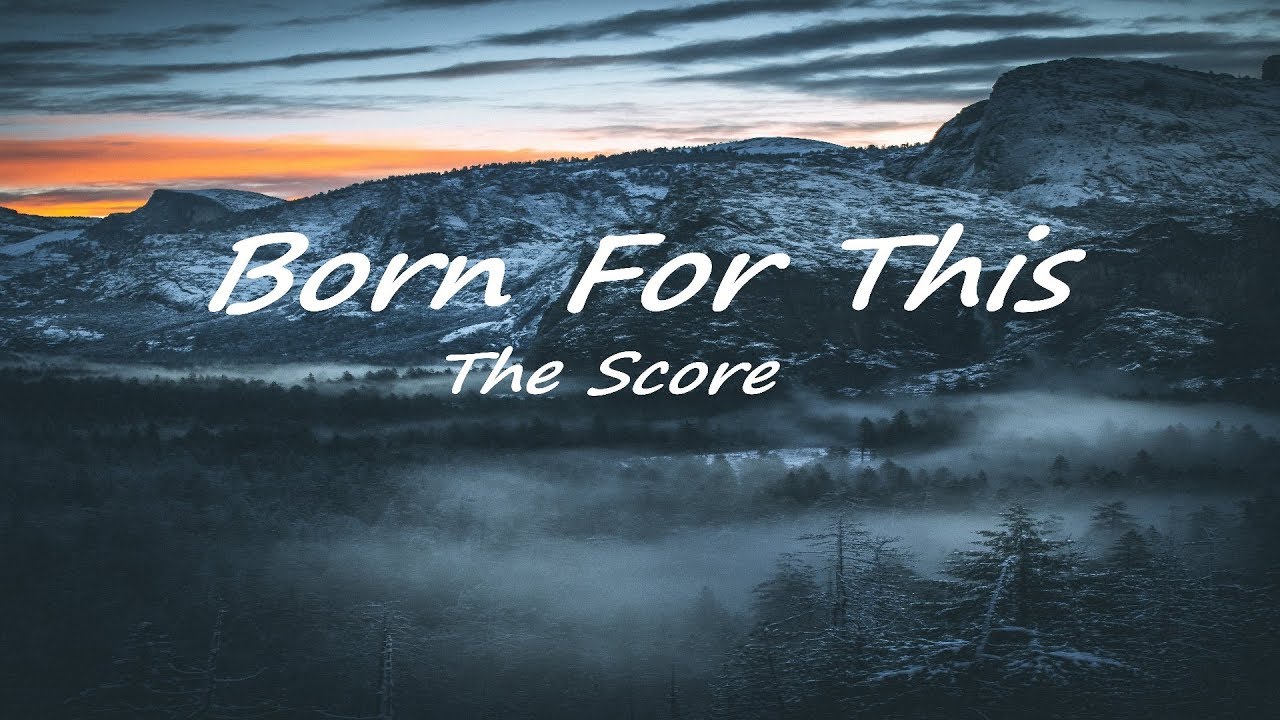 The Score – Born For This (Lyrics)