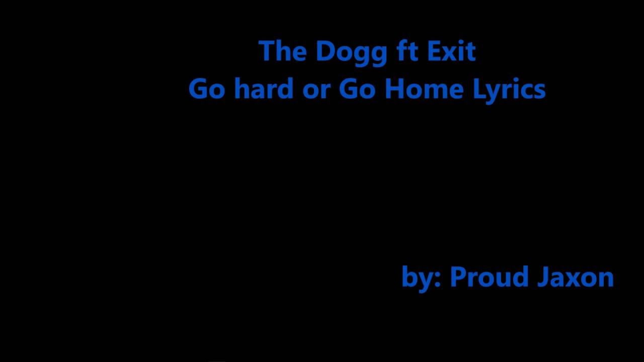 The Dogg ft Exit– Go hard or Go home lyrics