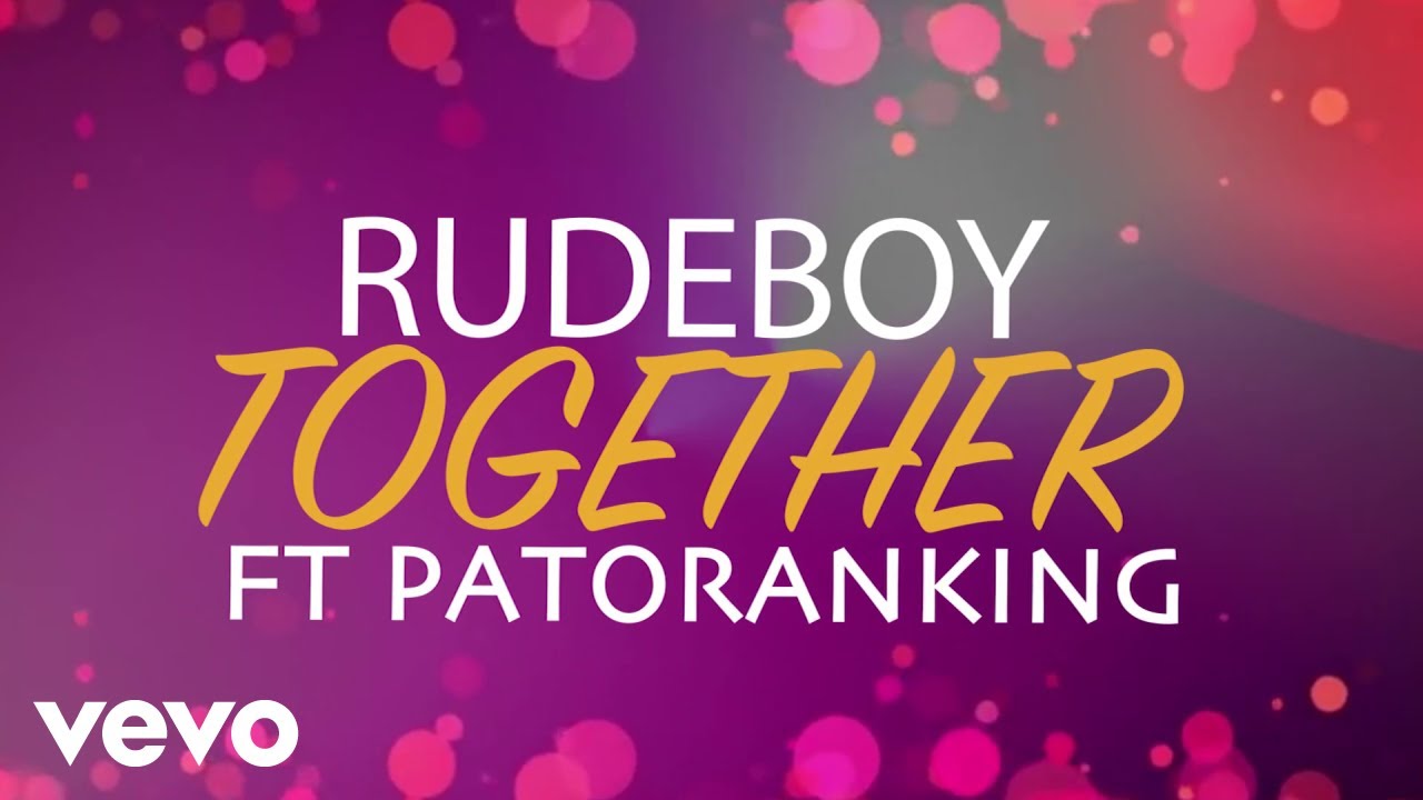 RudeBoy – Together [Lyric Video] ft. Patoranking