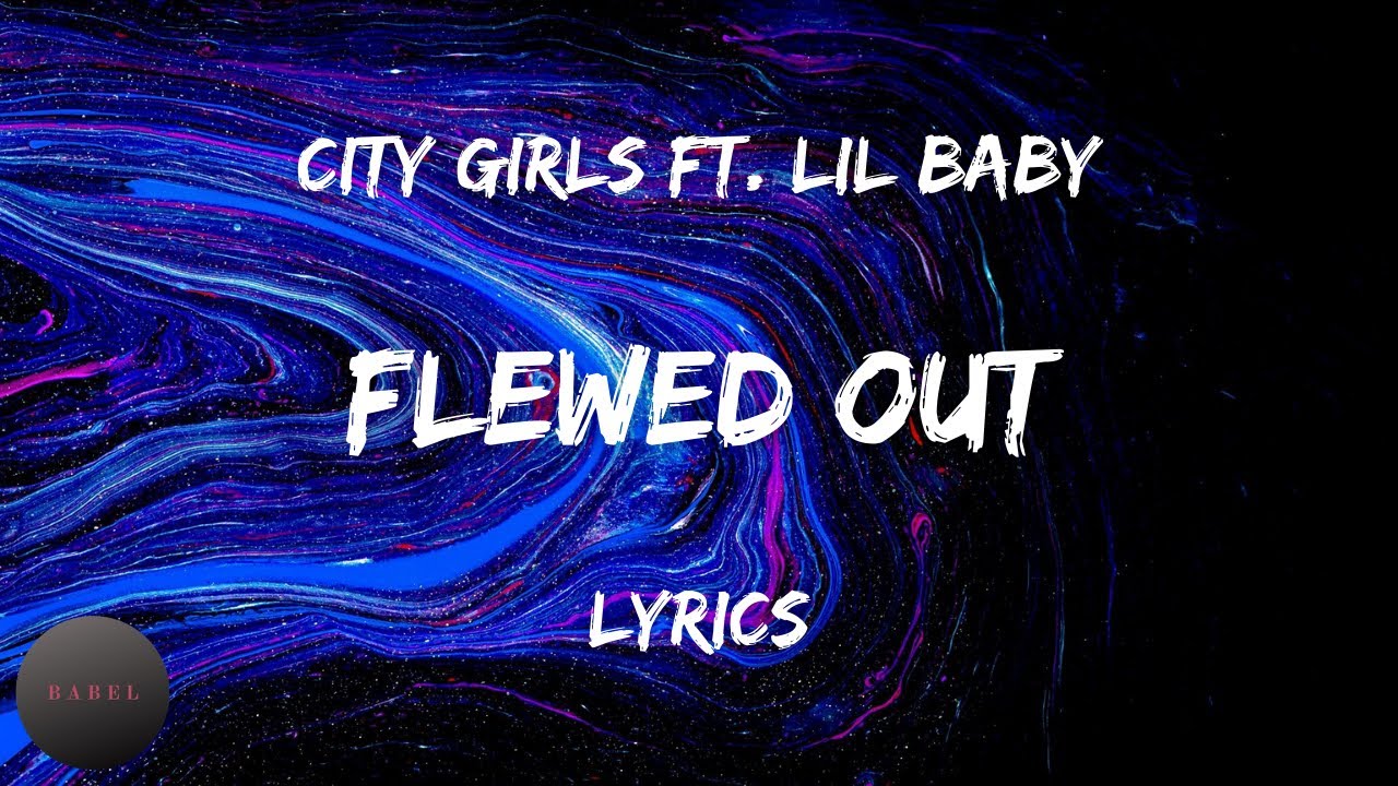 City Girls – Flewed Out Ft. Lil Baby (Lyrics) | BABEL